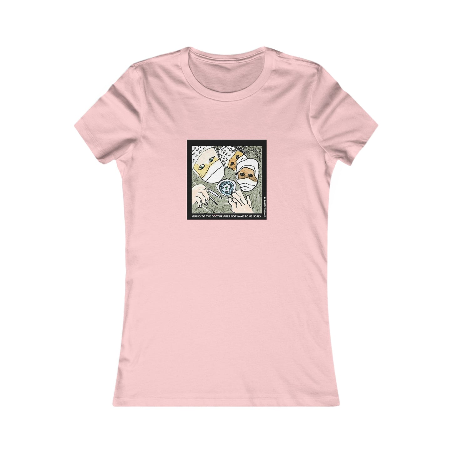 Is there a Nurse in the house? Going to the doctor does not have to be scary! Women's Favorite Tee