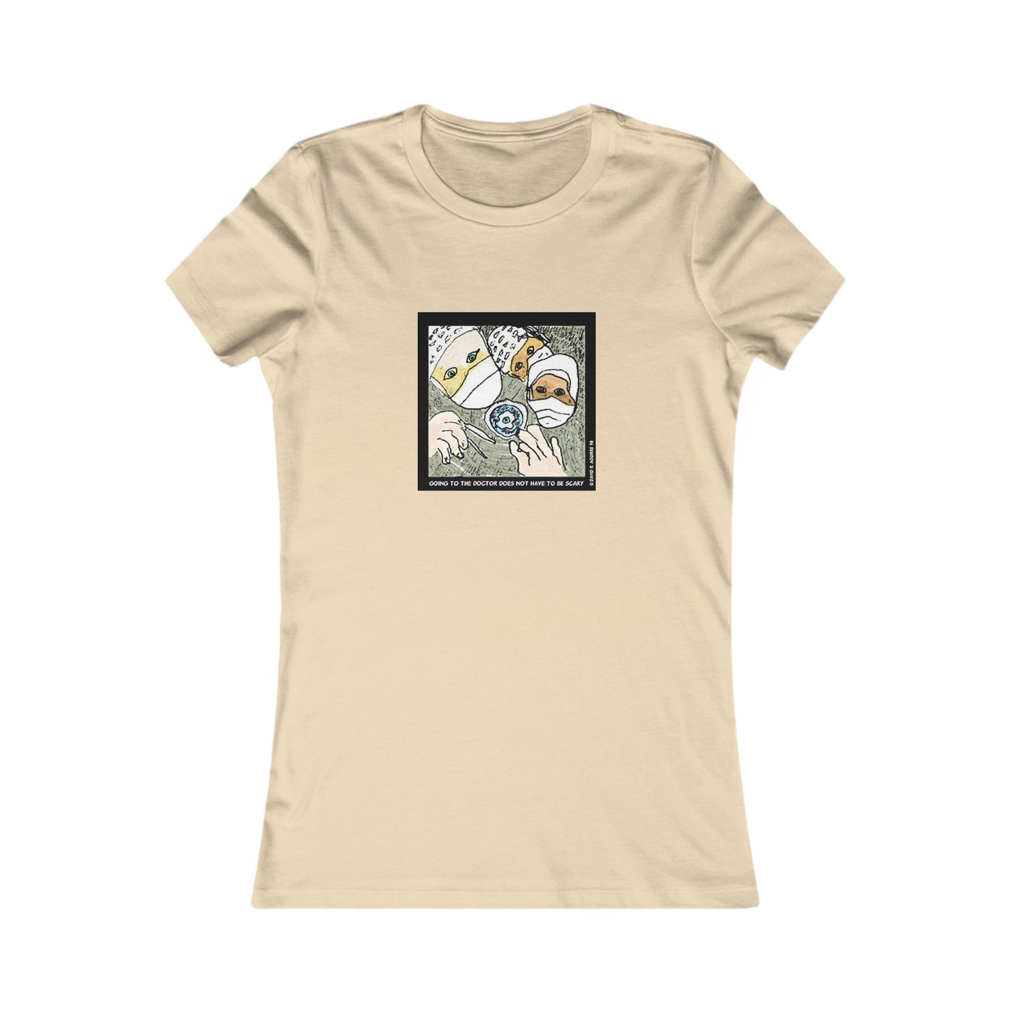Is there a Nurse in the house? Going to the doctor does not have to be scary! Women's Favorite Tee