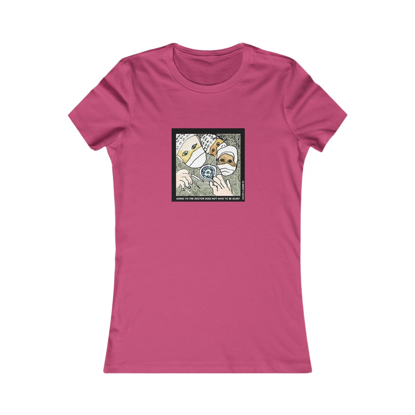 Is there a Nurse in the house? Going to the doctor does not have to be scary! Women's Favorite Tee