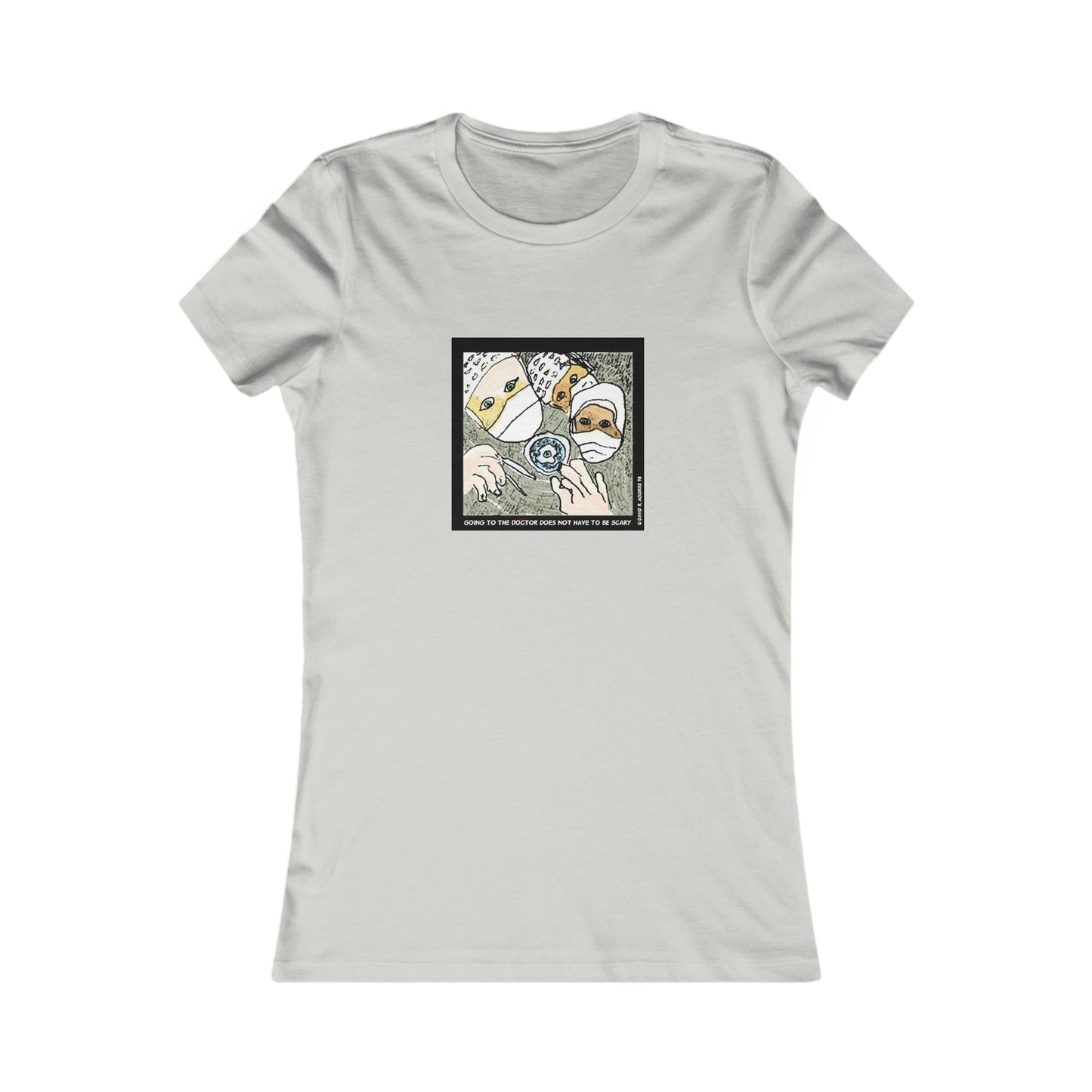 Is there a Nurse in the house? Going to the doctor does not have to be scary! Women's Favorite Tee
