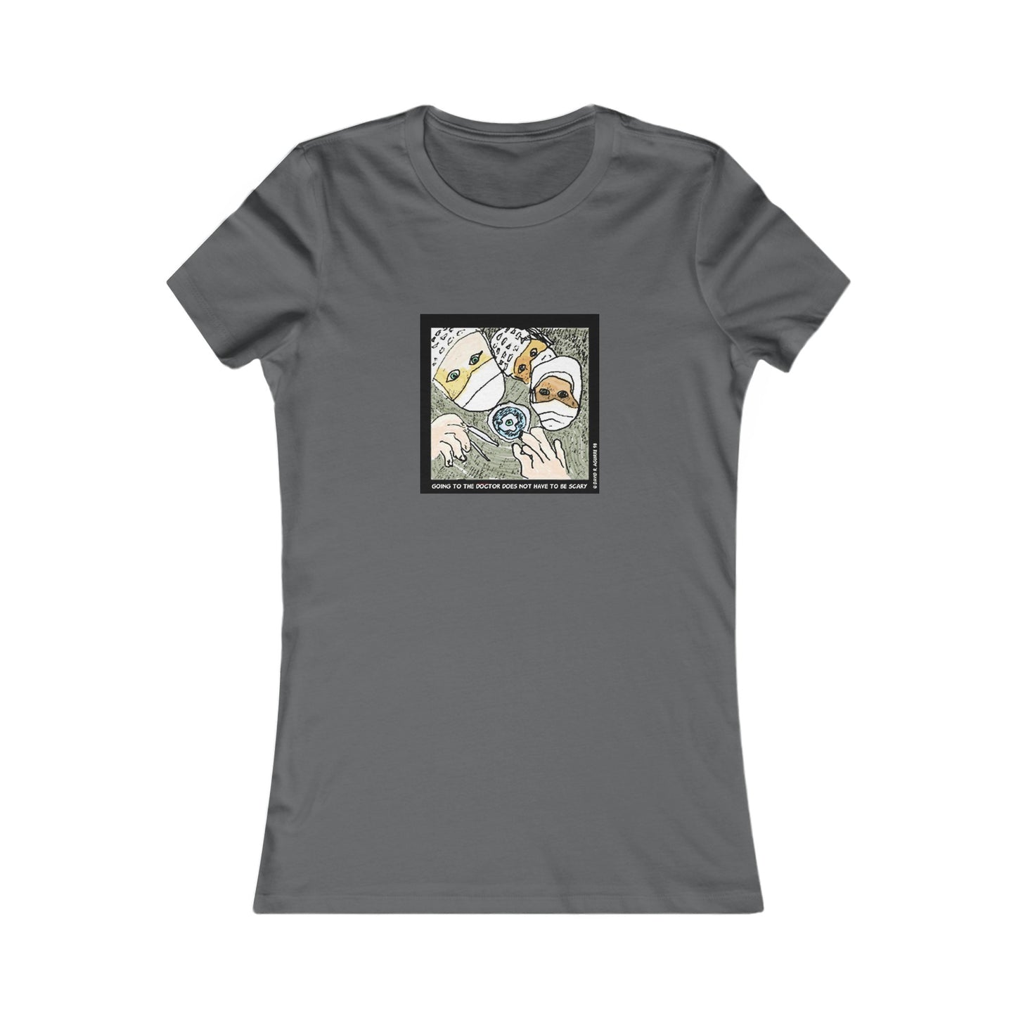 Is there a Nurse in the house? Going to the doctor does not have to be scary! Women's Favorite Tee