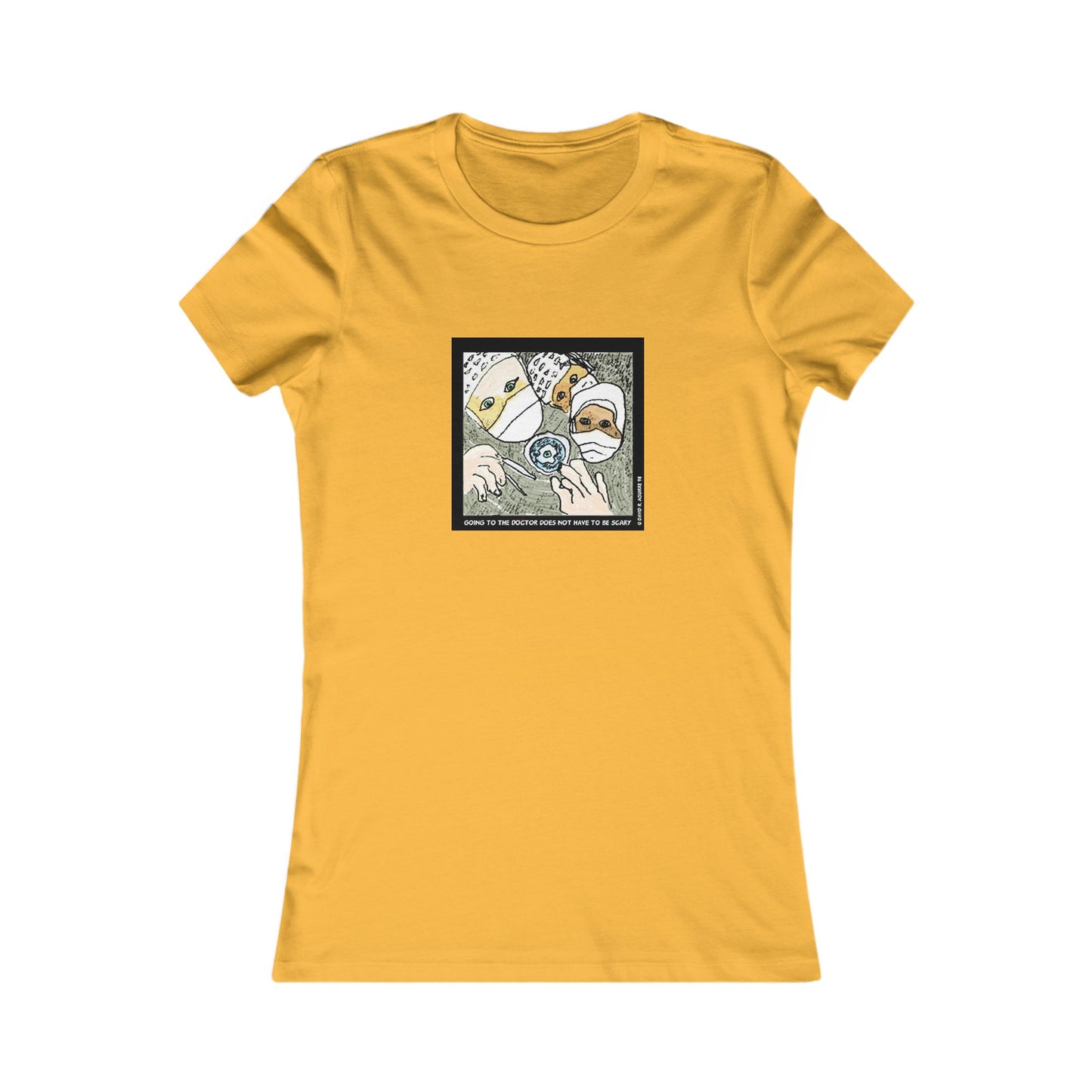 Is there a Nurse in the house? Going to the doctor does not have to be scary! Women's Favorite Tee