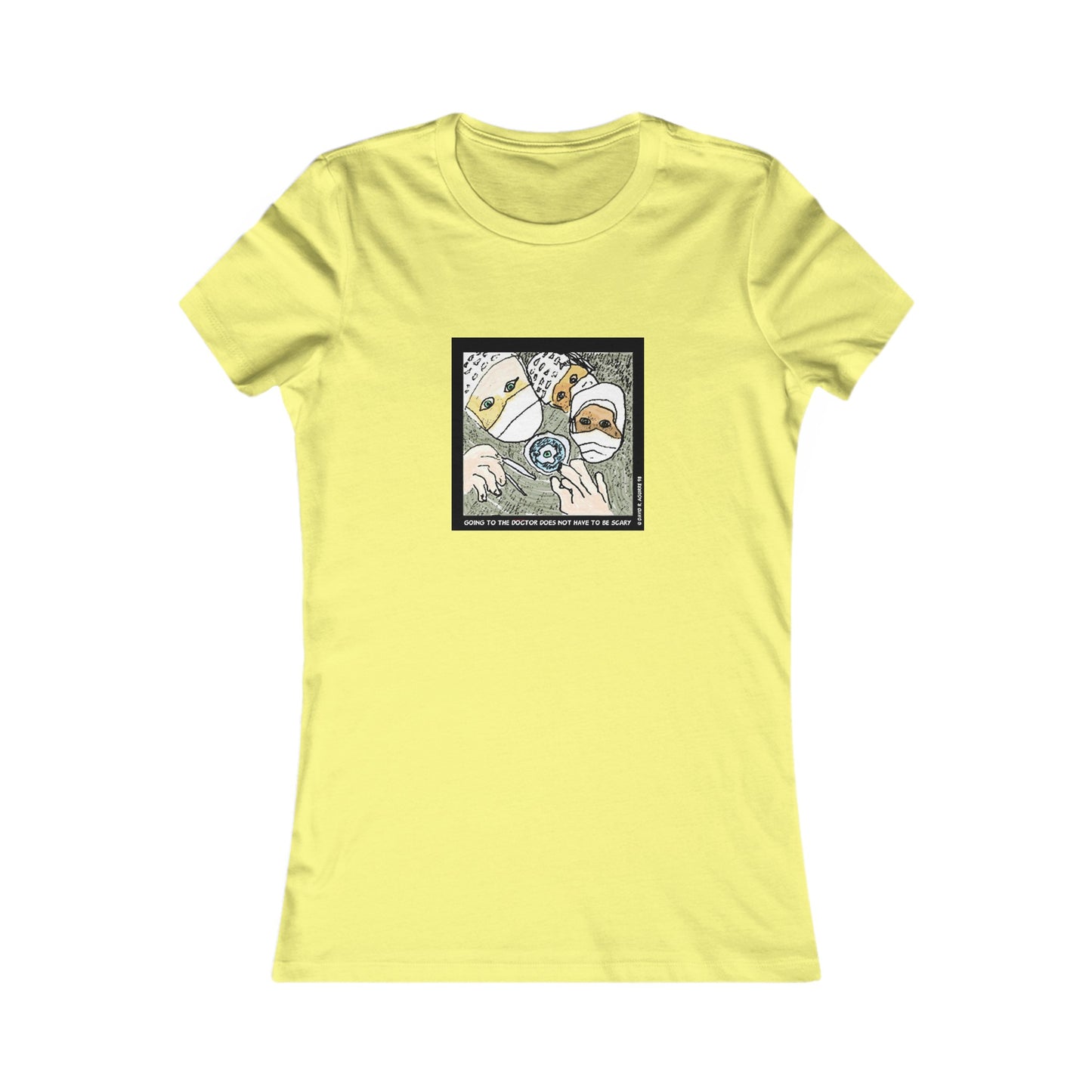 Is there a Nurse in the house? Going to the doctor does not have to be scary! Women's Favorite Tee