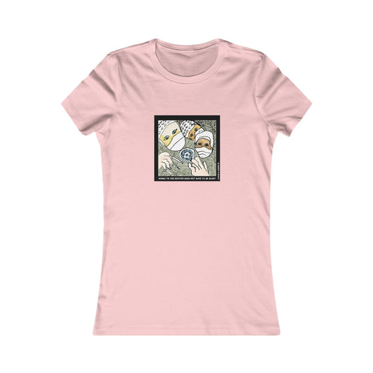 Is there a Nurse in the house?  Going to the doctor does not have to be scary! Women's Favorite Tee